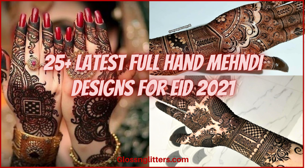 25 Latest Full Hand Mehndi Designs For Eid 21 Glossnglitters