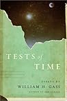 Tests of Time by William H. Gass