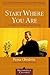 Start Where You Are: A Guide to Compassionate Living