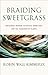 Braiding Sweetgrass: Indigenous Wisdom, Scientific Knowledge, and the Teachings of Plants