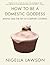 How to Be a Domestic Goddess: Baking and the Art of Comfort Cooking