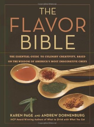 The Flavor Bible: The Essential Guide to Culinary Creativity, Based on the Wisdom of America's Most Imaginative Chefs