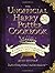 The Unofficial Harry Potter Cookbook: From Cauldron Cakes to Knickerbocker Glory--More Than 150 Magical Recipes for Wizards and Non-Wizards Alike