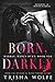 Born, Darkly (Darkly, Madly, #1)