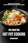 The Guide for Hot Pot Cooking by Valeria Ray