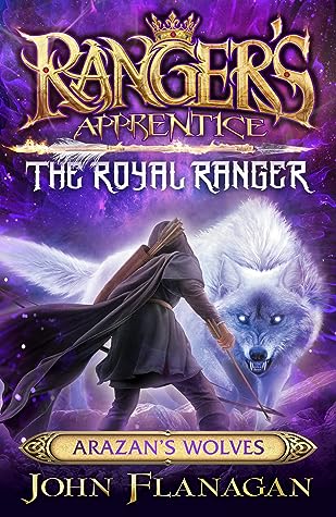 Arazan's Wolves (Ranger's Apprentice: The Royal Ranger, #6)