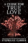 A Curse for True Love by Stephanie Garber