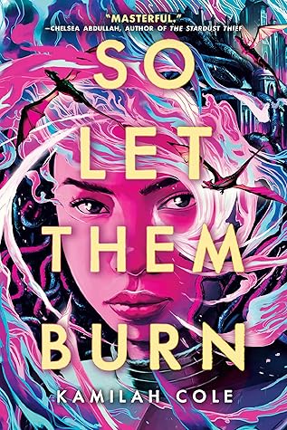 So Let Them Burn by Kamilah Cole