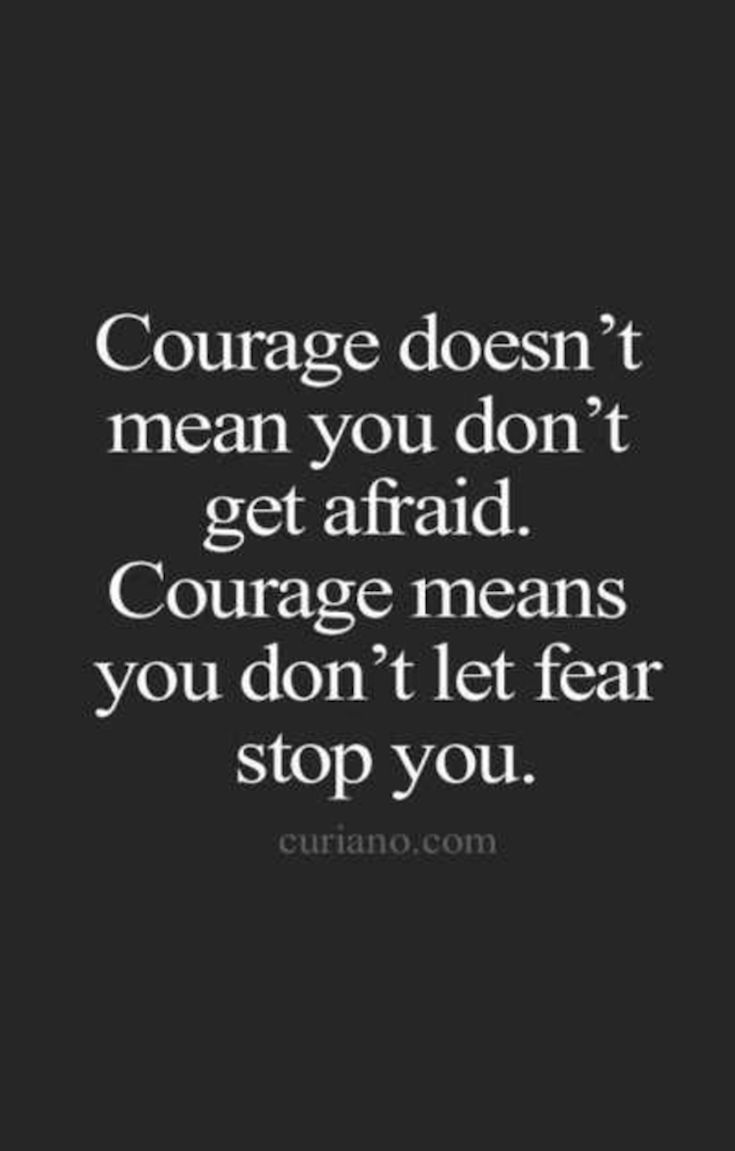 36 Amazing Motivational Quotes Courage doesn t mean you don t afraid Courage means you don t let fear stop you