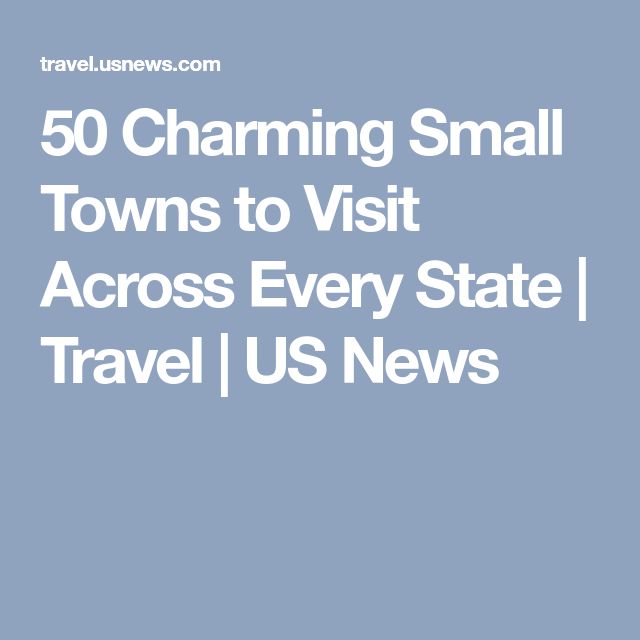 50 Charming Small Towns to Visit Across Every State | Small towns, Us ...