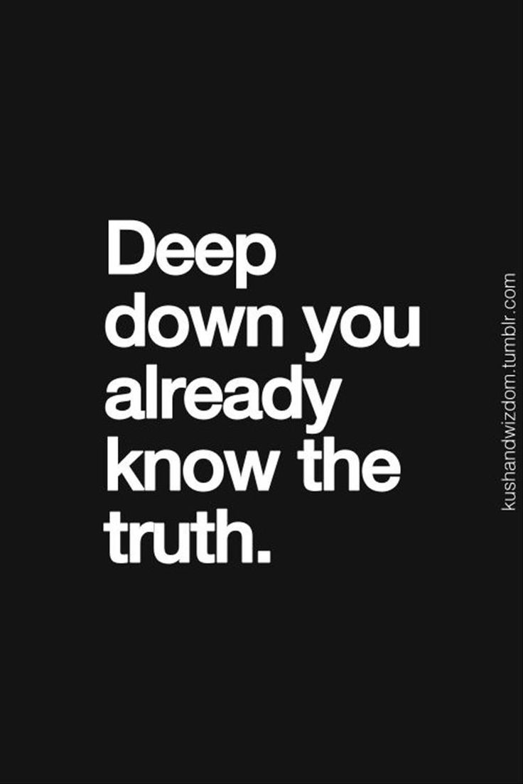 It can be a bittersweet thing but it s good to listen to the truth rather than accept a fortable lie Even if you cant see something but know it s real