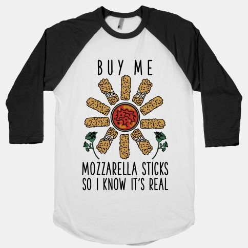 Buy Me Mozzarella Sticks So I Know It's Real T-Shirts | LookHUMAN ...