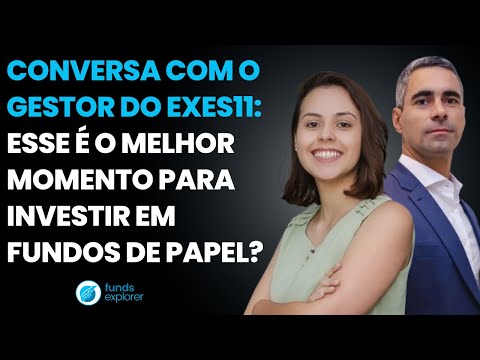 Imagem video Fundos de Papel: Agora é o Melhor Momento Para Investir? Descubra! Part: Gestor do EXES11.