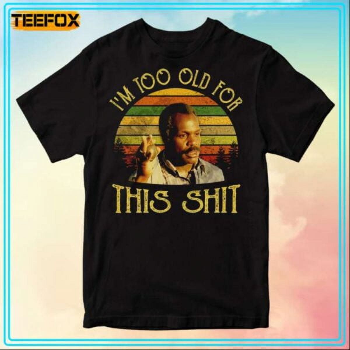 Roger Murtaugh I’m Too Old For This Shit Movie T-Shirt - Walmart.com