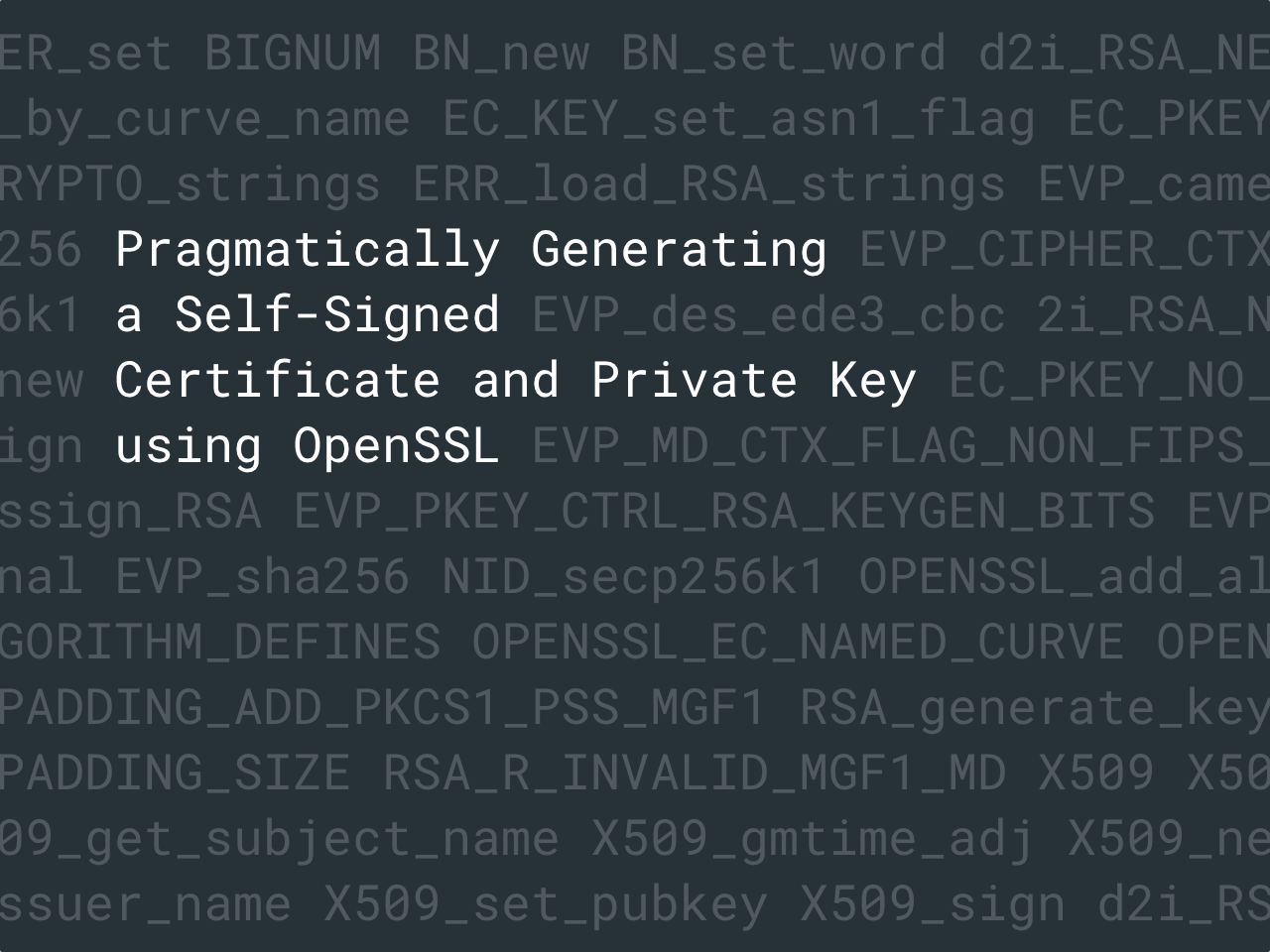 Pragmatically Generating a Self-Signed Certificate and Private Key using OpenSSL