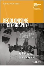 Decolonising Geography? Disciplinary Histories and the End of the British Empire in Africa, 1948-1998 (Paperback)