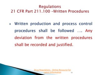 

Written production and process control
procedures shall be followed …. Any
deviation from the written procedures

shall be recorded and justified.

Drug Regulations : Online Resource for
Latest Information
11

 