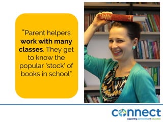 “Parent helpers
work with many
classes. They get
to know the
popular 'stock' of
books in school”
 