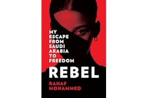 Rebel: My Escape from Saudi Arabia to Freedom