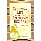 Everyday Life Among the American Indians: 1800 to 1900 (Writer's Guide to Everyday Life Series)