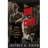 The War on Crime: J. Edgar Hoover Versus the John Dillinger Gang