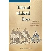 Tales of Idolized Boys: Male-Male Love in Medieval Japanese Buddhist Narratives