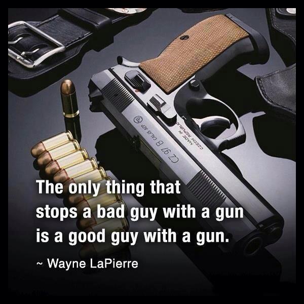 The only thing that stops a bad guy with a gun, is a good guy ...