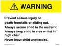 Warning. Prevent serious injury or death from falls or sliding out. Always secure child in the restraint. Always keep child in view whilst in high chair. Never leave child unattended. Text: 