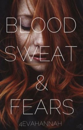 Blood, Sweat and Fears by 4evahannah