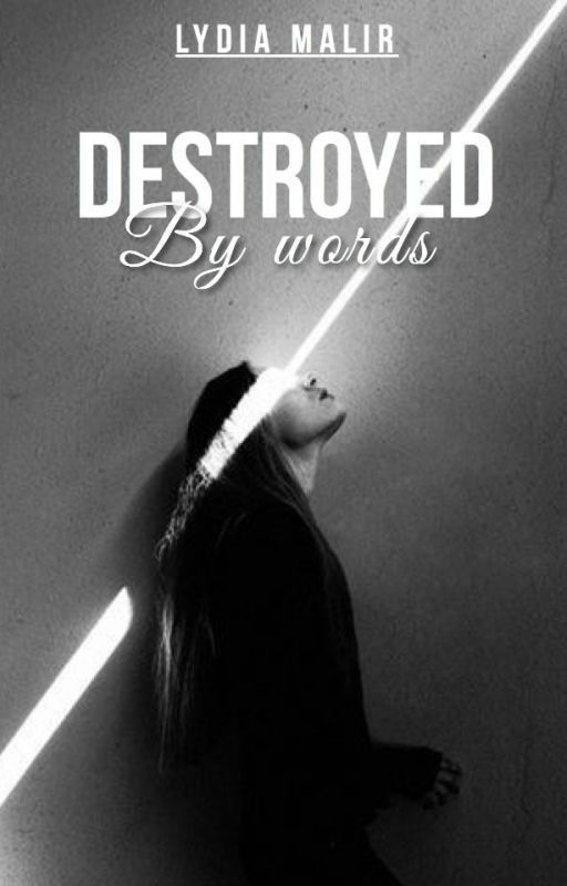 Destroyed By Words - Completed - Editing by ThatBrokenGirl18