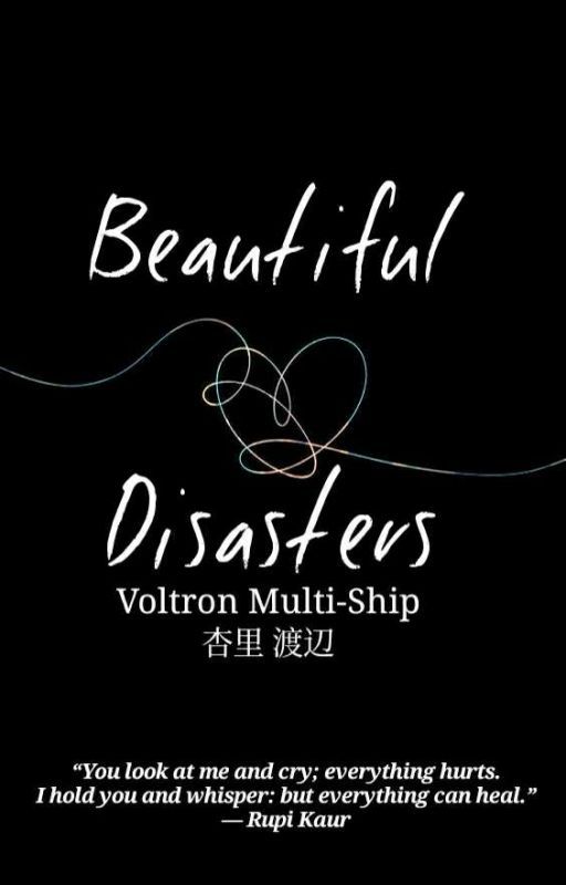 Beautiful Disasters [Voltron] (Discontinued)  by TheWitch_NextDoor