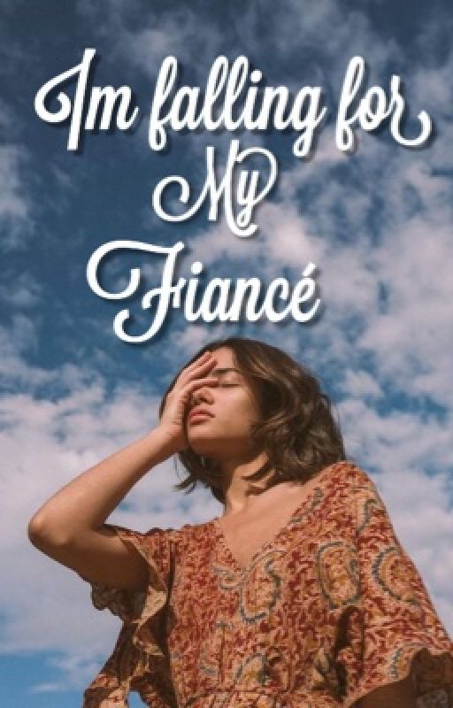 I'm falling for my Fiancé - (BOOK 1) by heyitsbubble