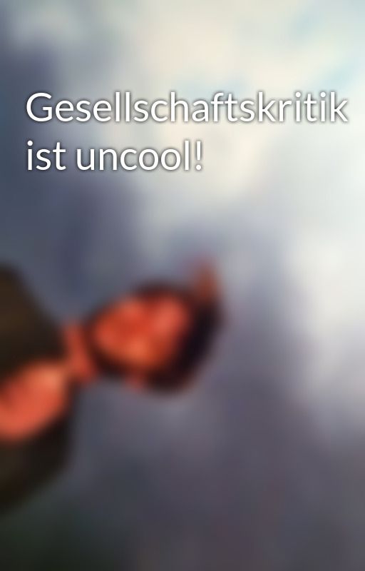 Gesellschaftskritik ist uncool! by FritzZorn