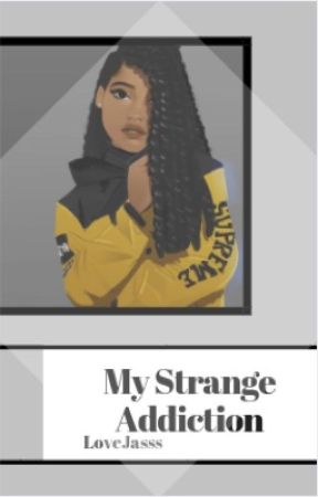 My Strange Addiction  by lovejasss