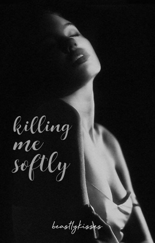 Killing Me Softly by beastlykisses