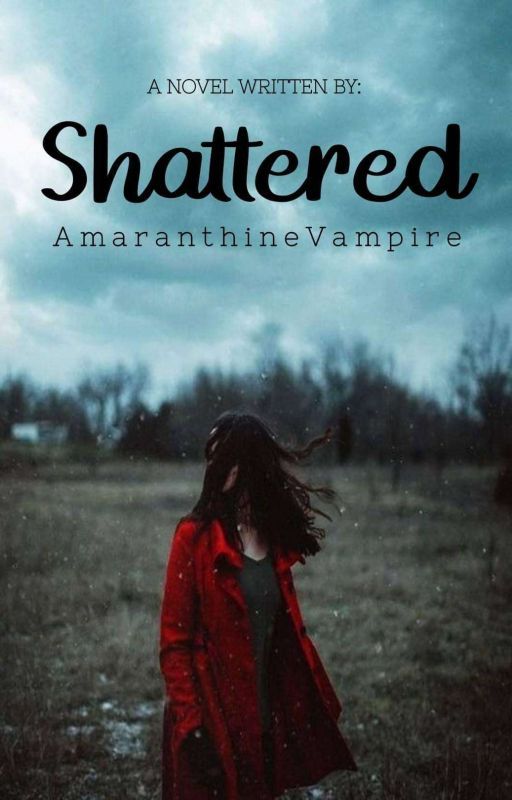 Shattered by AmaranthineVampire