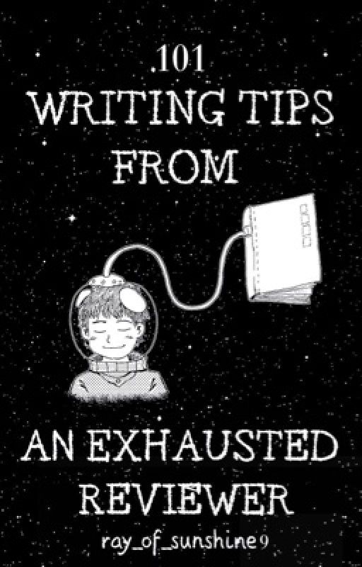 101 Writing Tips from an Exhausted Reviewer by ray_of_sunshine9