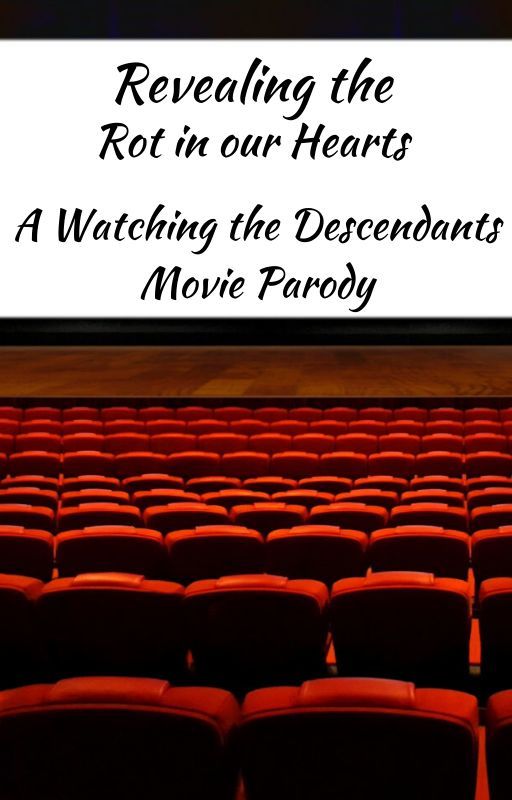 Revealing the Rot in our Hearts- A 'Watching the Descendant's Movie' Parody by Ethanwillow01