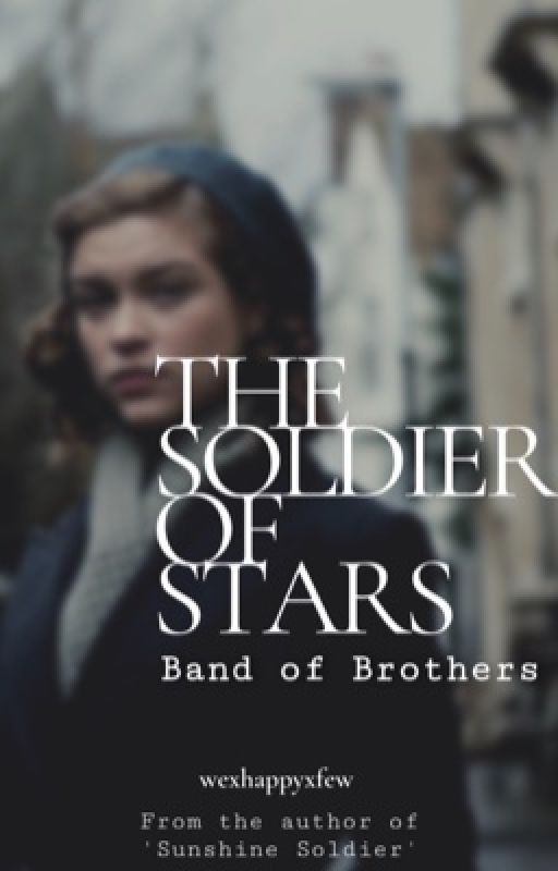 The Soldier of Stars [1] - Band of Brothers by wexhappyxfew