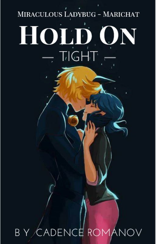 Hold On Tight (A Miraculous Ladybug Fanfiction) by CadenceRomanov