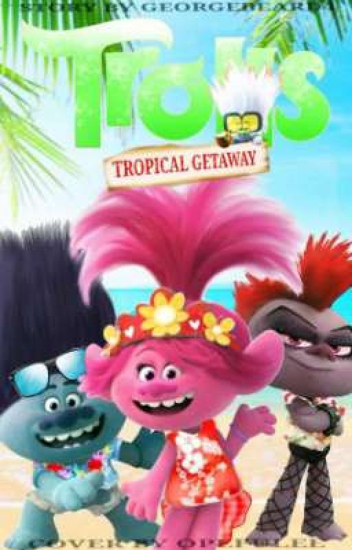 Trolls: 🏝 Tropical Getaway 🏝 by George_Beard