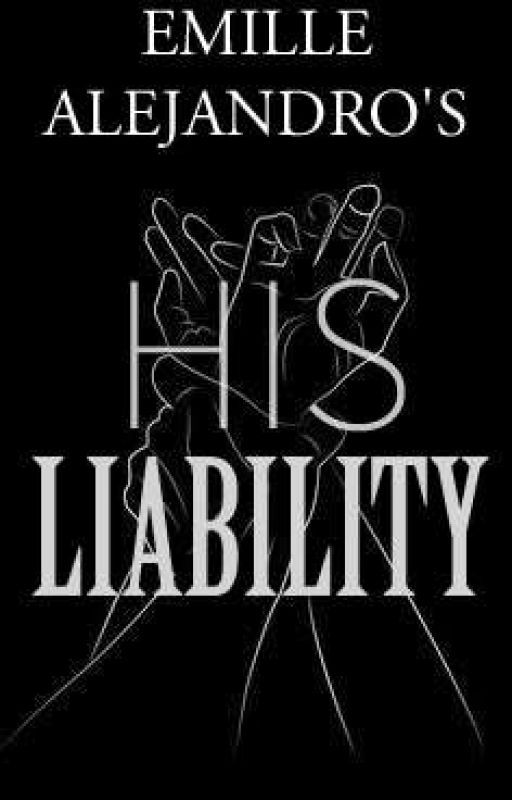 His Liability (Completed) by Emilliooooo