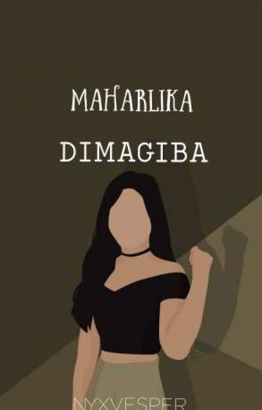 MAHARLIKA DIMAGIBA [WORKING GIRLS SERIES#1] by NYXVESPER