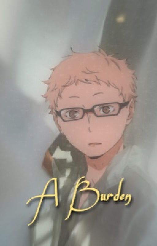 A Burden { Tsukishima x Reader } by Shaquisha04