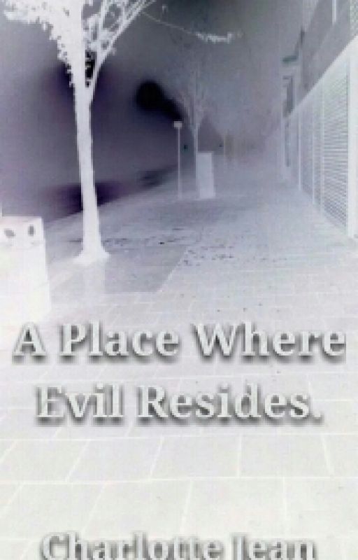 A Place Where Evil Resides by CharlotteJeanique