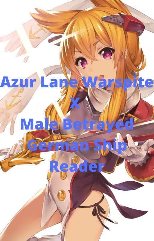 Azur Lane Warspite X Male Betrayed German Ship Reader (Remake) by TheOmegaLife