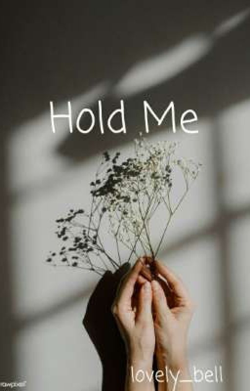 Hold Me by Lovely_Bell