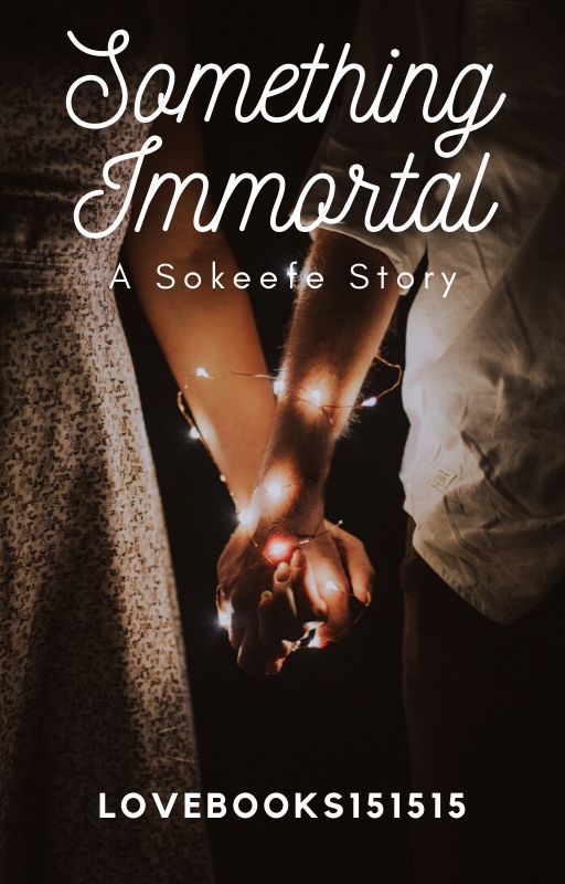 Something Immortal (A Sokeefe Story) by LoveBooks151515