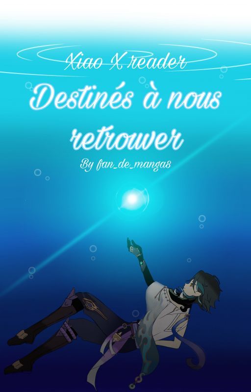 Destinés à nous retrouver || Xiao X reader par fan_de_manga8