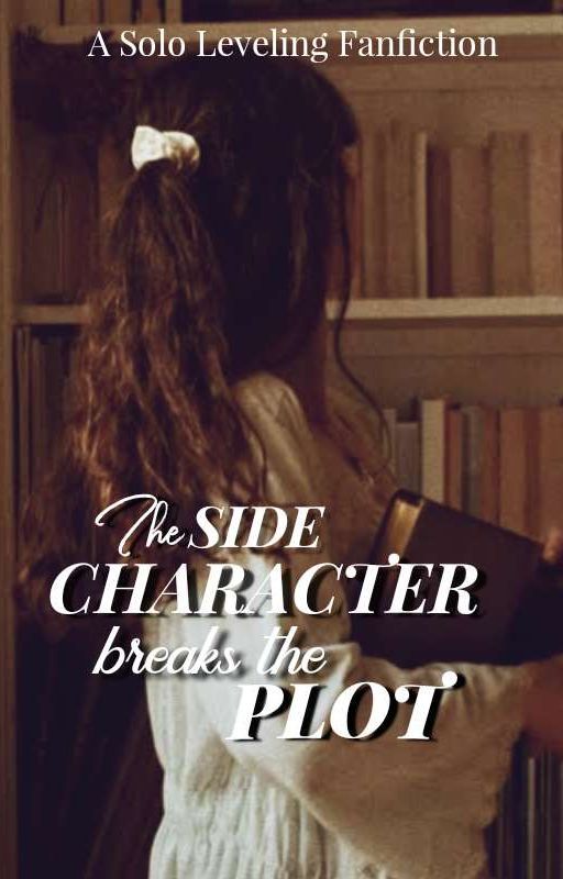 The Side Character Breaks The Plot|| A Solo Leveling Fanfiction by shewasbornonapril